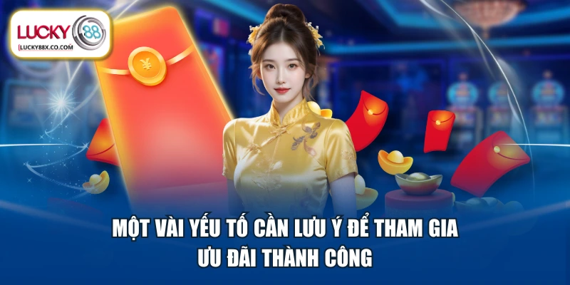 Một vài yếu tố cần lưu ý để tham gia ưu đãi thành công