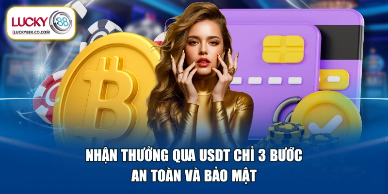 Nhận thưởng qua USDT chỉ 3 bước an toàn và bảo mật