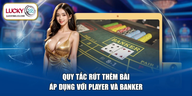 Quy tắc rút thêm bài áp dụng với Player và Banker