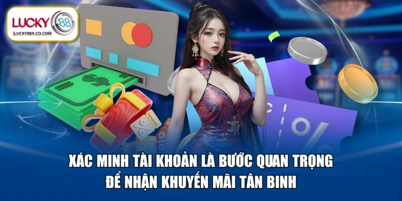 Xác minh tài khoản là bước quan trọng để nhận khuyến mãi tân binh
